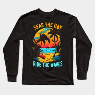 Seas the day and ride the waves | Summer Beach lover Funny Long Sleeve T-Shirt
